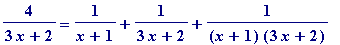 4/(3*x+2) = 1/(x+1)+1/(3*x+2)+1/((x+1)*(3*x+2))