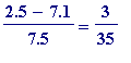 (2.5-7.1)/7.5 = 3/35