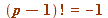 factorial(`+`(p, `-`(1))) = -1