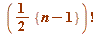 factorial(`+`(`*`(`/`(1, 2), `*`({`+`(n, `-`(1))}))))