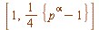 [1, `+`(`*`(`/`(1, 4), `*`({`+`(`^`(p, alpha), `-`(1))})))]