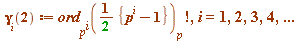 gamma[i](2) := factorial(ord[`^`(p, i)](`+`(`*`(`/`(1, 2), `*`({`+`(`^`(p, i), `-`(1))}))))[p]), i = 1, 2, 3, 4, () .. ()