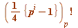 factorial((`+`(`*`(`/`(1, 4), `*`({`+`(`^`(p, i), `-`(1))}))))[p])