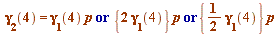 `or`(`or`(gamma[2](4) = `*`(gamma[1](4), `*`(p)), `*`({`+`(`*`(2, `*`(gamma[1](4))))}, `*`(p))), `*`({`+`(`*`(`/`(1, 2), `*`(gamma[1](4))))}, `*`(p)))