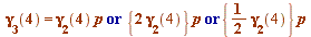 `or`(`or`(gamma[3](4) = `*`(gamma[2](4), `*`(p)), `*`({`+`(`*`(2, `*`(gamma[2](4))))}, `*`(p))), `*`({`+`(`*`(`/`(1, 2), `*`(gamma[2](4))))}, `*`(p)))