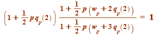 `/`(`*`(`+`(1, `*`(`/`(1, 2), `*`(p, `*`(q[p](2))))), `*`(`+`(1, `*`(`/`(1, 2), `*`(p, `*`(`+`(w[p], `*`(2, `*`(q[p](2)))))))))), `*`(`+`(1, `*`(`/`(1, 2), `*`(p, `*`(`+`(w[p], `*`(3, `*`(q[p](2))))))...