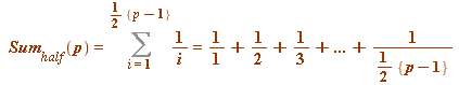`and`(Sum[half](p) = Sum(`/`(1, `*`(i)), i = 1 .. `+`(`*`(`/`(1, 2), `*`({`+`(p, `-`(1))})))), Sum(`/`(1, `*`(i)), i = 1 .. `+`(`*`(`/`(1, 2), `*`({`+`(p, `-`(1))})))) = `+`(`+`(`+`(`*`(1, 1), `/`(1, ...