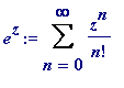 e^z := Sum(z^n/n!,n = 0 .. infinity)