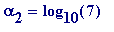 alpha[2] = log[10](7)