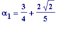 alpha[1] = 3/4+2*sqrt(2)/5