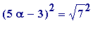 (5*alpha-3)^2 = sqrt(7)^2