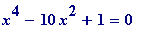 x^4-10*x^2+1 = 0