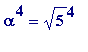 alpha^4 = sqrt(5)^4