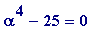 alpha^4-25 = 0