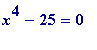 x^4-25 = 0