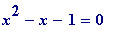 x^2-x-1 = 0