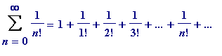 Sum(1/n!,n = 0 .. infinity) = 1+1/1!+1/2!+1/3!+`......