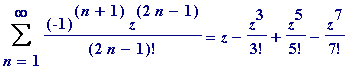 Sum((-1)^(n+1)*z^(2*n-1)/(2*n-1)!,n = 1 .. infinity...