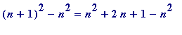 (n+1)^2-n^2 = n^2+2*n+1-n^2