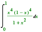 Int(x^4*(1-x)^4/(1+x^2),x = 0 .. 1)